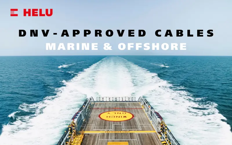 Chứng nhận DNV là gì? Cáp chịu nhiệt và cáp ethernet đạt chuẩn DNV cho các dự án ngoài khơi