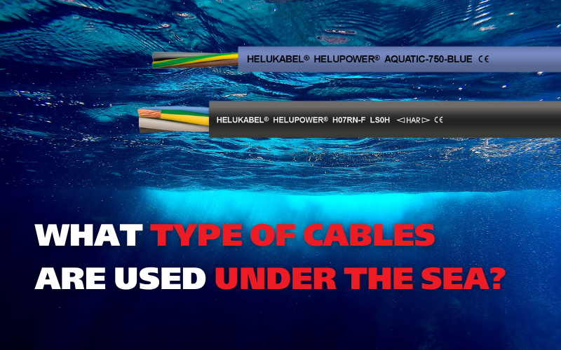 Cables that are used under the sea