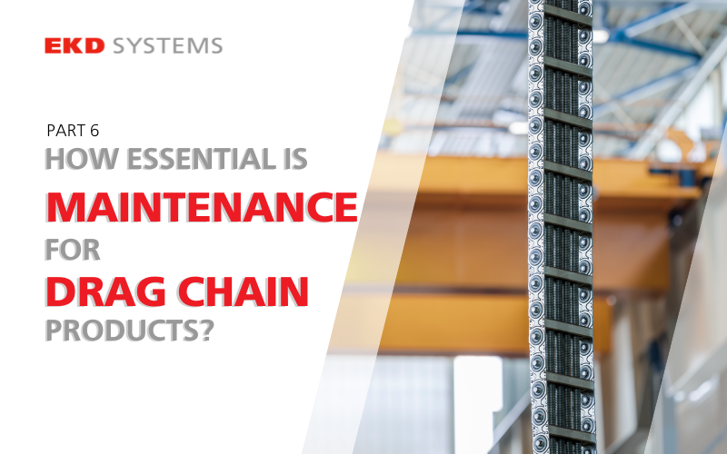 How essential maintenance is for drag chains products